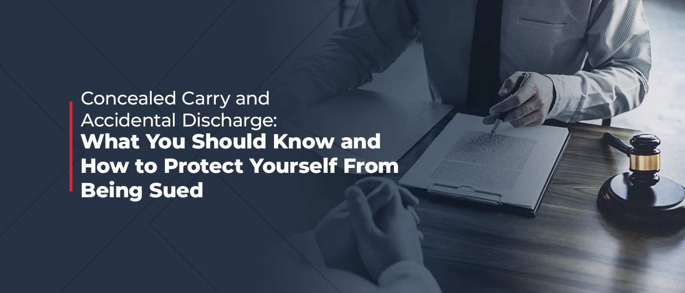 Concealed Carry and Accidental Discharge: What You Should Know and How to Protect Yourself From Being Sued
