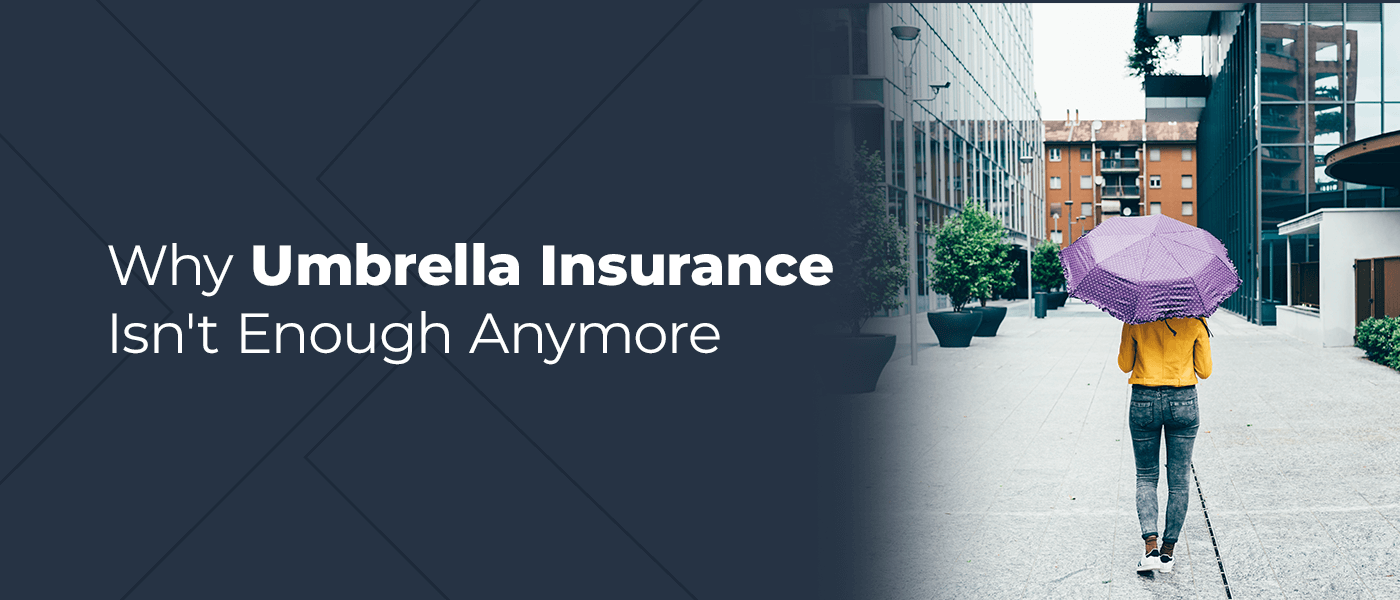 Why Umbrella Insurance Isn't Enough Anymore