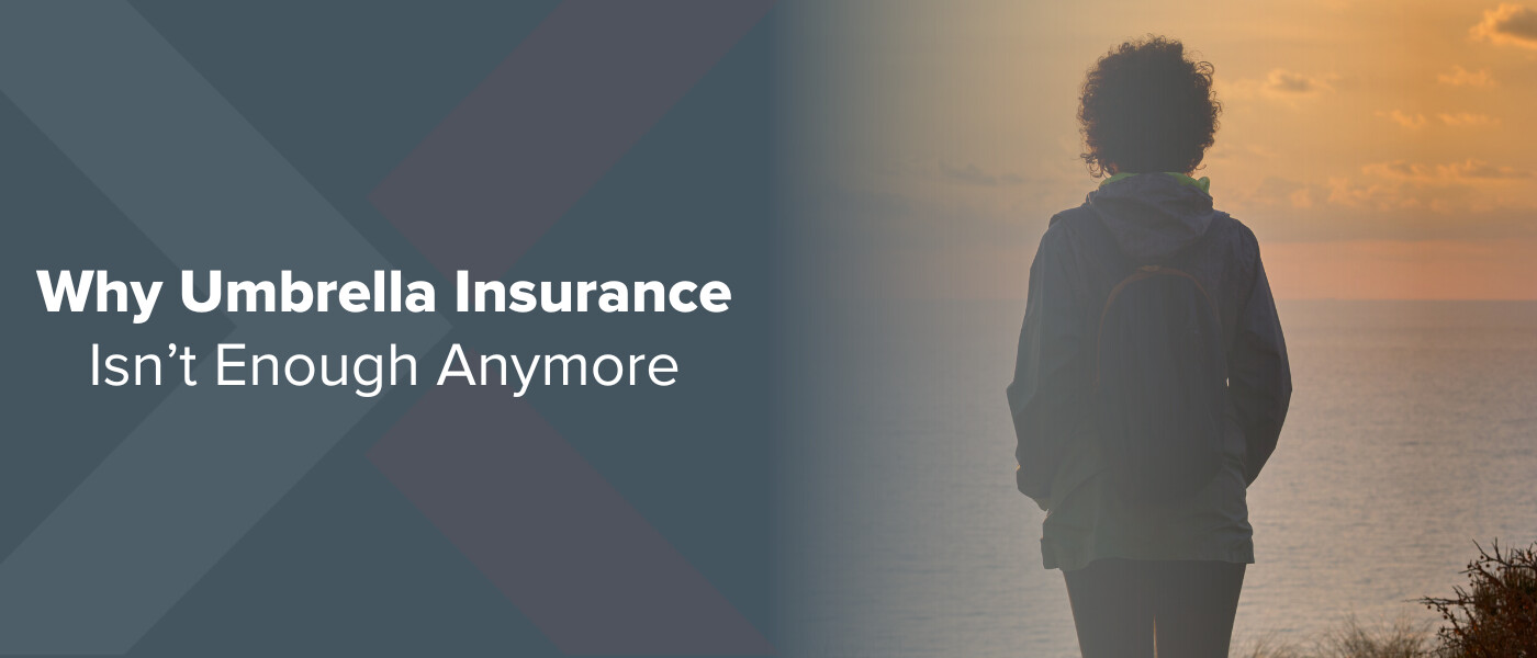 why umbrella insurance is not enough anymore